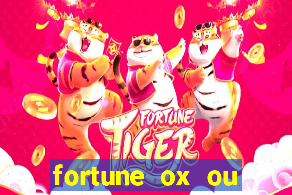 fortune ox ou fortune tiger